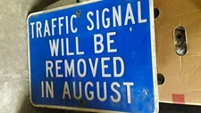 Traffic Signal Will Be Removed In August Information Road Traffic Sign 24”x18”
