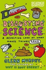 Disgusting Science: A Revolting Look at What Makes Things Gross by Murphy, Glenn