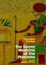 THE SECRET MEDICINE OF THE PHARAOHS: ANCIENT EGYPTIAN By Cornelius Stetter *NEW*