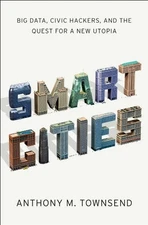 SMART CITIES: BIG DATA, CIVIC HACKERS, AND THE QUEST FOR A By Anthony M. NEW