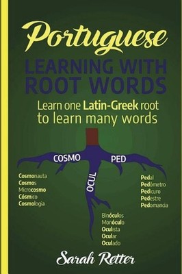 Portuguese: Learning With Root Words.: Learn one Latin-Greek root to learn many