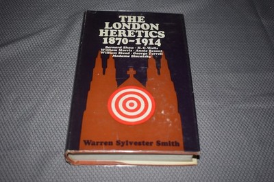 The London Heretics 1870-1914 by Warren Sylvester Smith(1st Edition/First Print)