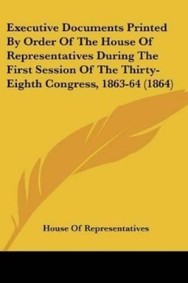 House Of Repres Executive Documents Printed By Order Of The House  (Taschenbuch)