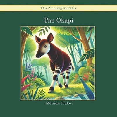 The Okapi: Our Amazing Animals by Monica Blake Paperback Book