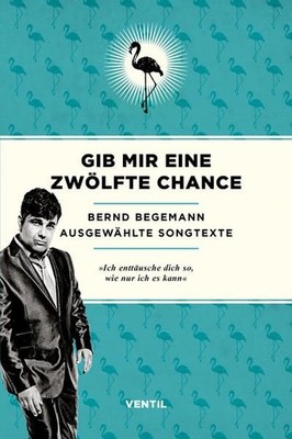 Gib mir eine zwölfte Chance. Ausgewählte Songtexte. Begemann, Bernd: