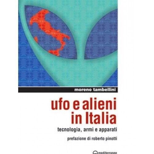 LIBRO UFO E ALIENI IN ITALIA - TECNOLOGIA ARMI E APPARATI - MORENO TAMBELLINI - Foto 1 di 1