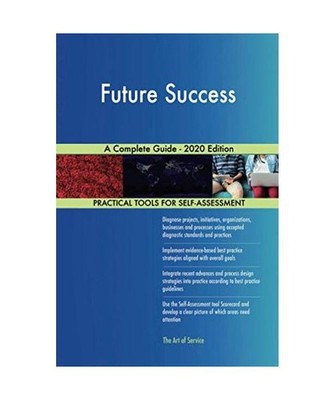 Future Success A Complete Guide - 2020 Edition, Gerardus Blokdyk