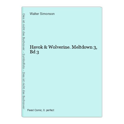 Havok & Wolverine. Meltdown 3, Bd 3 Simonson, Walter: