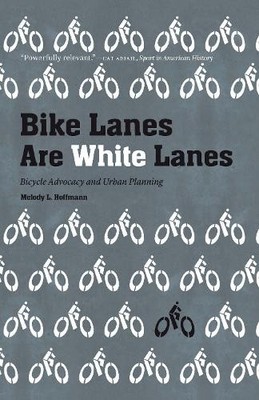 Melody L. Hoffmann Bike Lanes Are White Lanes (Paperback)