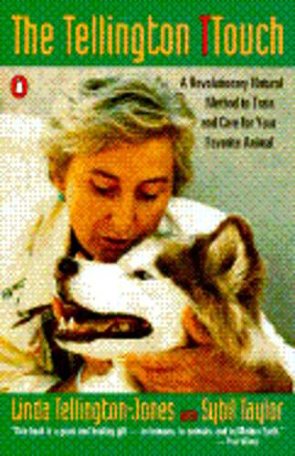 The Tellington Ttouch: A Revolutionary Natural Method to Train and Care for Your