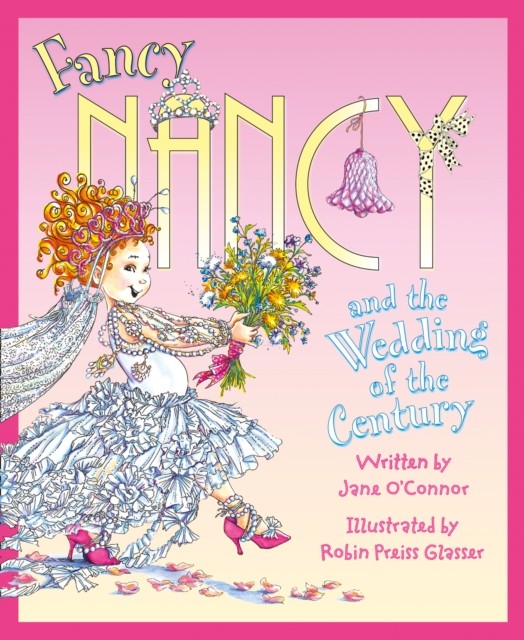 Fancy Nancy and the Wedding of the Century by Jane O’Connor (Paperback Book)
