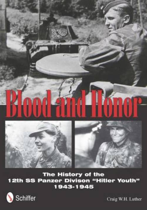 Blood and Honor : The History of the 12th SS Panzer Division Hitler Youth by ...
