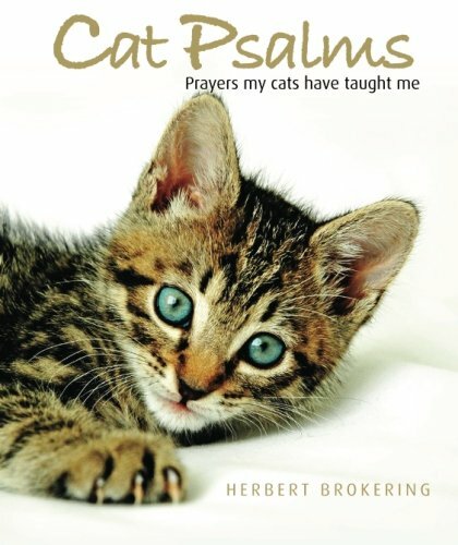 Cat Psalms: Prayers My Cats Have Taught Me By Herbert F. Brokering