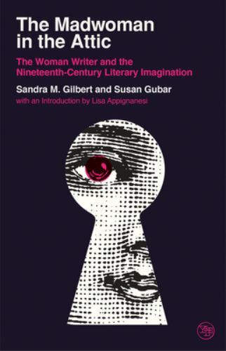 Madwoman in the Attic : The Woman Writer and the Nineteenth-Century Literary ...