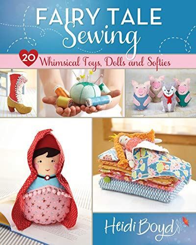 Fairy Tale Sewing: 20 Whimsical Toys, Dolls and Softies (2015)