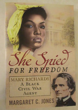 She Spied for Freedom : Mary Richards, a Black Civil War Agent by Margaret C....