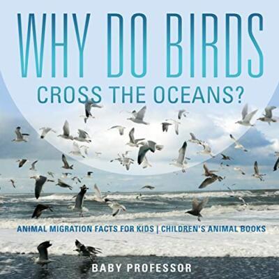 Why Do Birds Cross the Oceans? Animal Migration Facts for Kids | Children's A-,