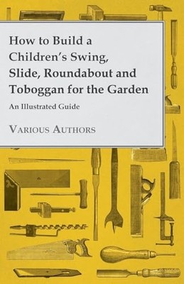 How to Build a Children's Swing, Slide, Roundabout and Toboggan for the ...