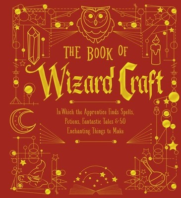 The Book of Wizard Craft: In Which the Apprentice Finds Spells, Potions, Fan...