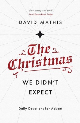 The Christmas We Didn't Expect: A Daily Advent Devotional (Devotions for Chr...