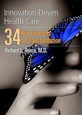 INNOVATION-DRIVEN HEALTH CARE: 34 KEY CONCEPTS FOR By Richard L. Reece EXCELLENT