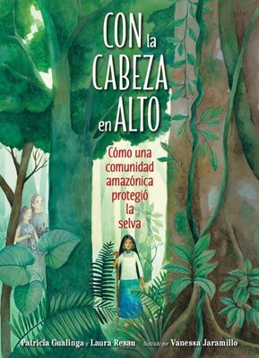 Con la cabeza en alto (Spanish Edition): Cómo una comunidad amazónica protegió l