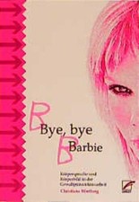 Bye, bye Barbie. Körperbild und Körpersprac...