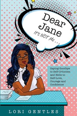 Dear Jane It's NOT Me... Saying Goodbye to Self-Criticism and Hello to Self-Love