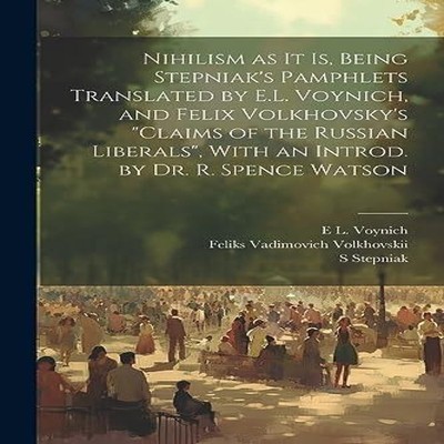 Nihilism as it is Being Stepniak's Pamphlets Translated by E.L. V