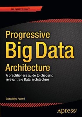 Scalable Big Data Architecture: A Practitioners Guide to Choosing Relevant Big