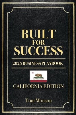 Built for Success: 2025 Business Playbook - California Edition by Tom Monson Pap
