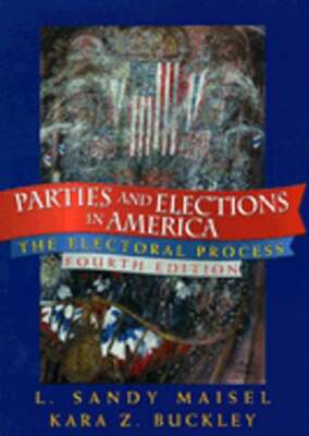 Parties and Elections in America: The Electoral Process by Sandy L Maisel: Used