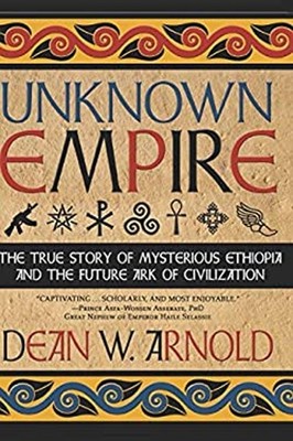 Unknown Empire : The True Story of the Mysterious Ethiopian Peopl