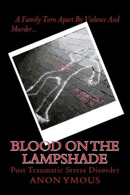 Blood On The Lampshade: Post Traumatic Stress Disorder by Anon Ymous (English) P