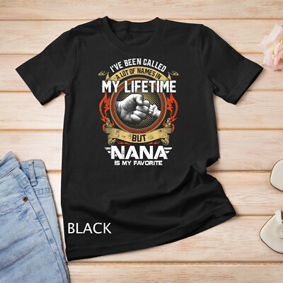 I've Been Called Lot Of Name But Nana Is My Favorite T-Shirt Unisex T-shirt