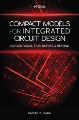 Compact Models for Integrated Circuit Design : Conventional Transistors and B...