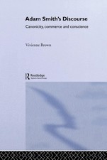 Adam Smith's Discourse: Canonicity, Commerce and Conscience by Vivienne Brown (E