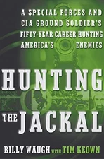 HUNTING THE JACKAL: A SPECIAL FORCES AND CIA GROUND By Billy Waugh & Tim Keown