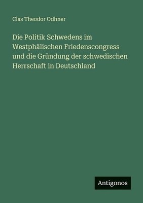 Die Politik Schwedens im Westphlischen Friedenscongress und die Grndung der schw