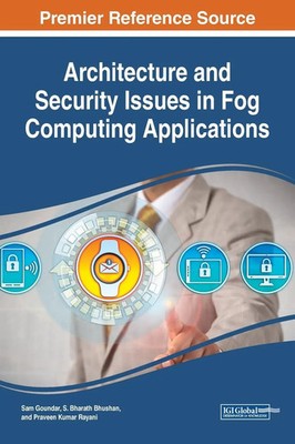 Sam Goundar (u. a.) | Architecture and Security Issues in Fog Computing...