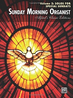 SUNDAY MORNING ORGANIST, VOL 2: SOLOS FOR SPECIAL SUNDAYS By Alfred Publishing