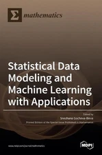 Statistical Data Modeling and Machine Learning with Applications by Snezhana Goc