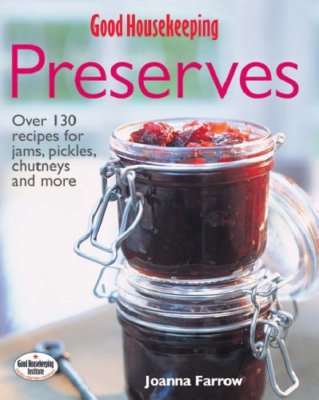 The ''Good Housekeeping'' Complete Book of Preserves,Joanna Farrow