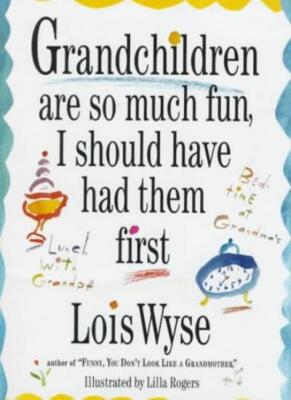 Grandchildren Are So Much Fun, I Should Have Had Them First By L