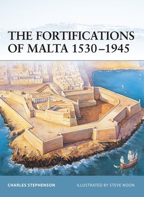The Fortifications of Malta 1530 1945 (Fortress, 16)