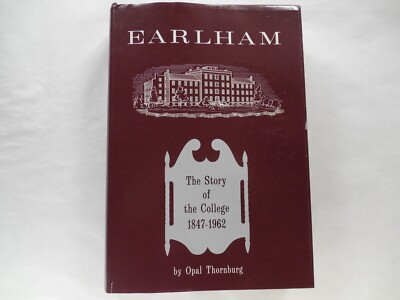 Earlham: The Story of the College 1847-1962 by Opal Thornburg, 1963, Very Nice