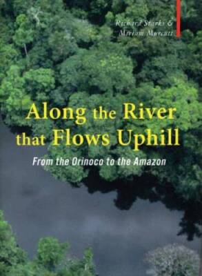 Along the River that Flows Uphill: From the Orinoco to the Amazon (Armcha - GOOD