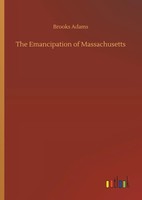 Brooks Adams | The Emancipation Of Massachusetts | Buch | Englisch (2019)