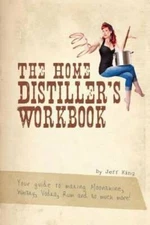 The Home Distillers Workbook: Your Guide to Making Moonshine, Whisky, Vo - GOOD