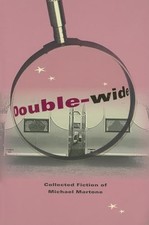 Double-wide: Collected Fiction of Michael Martone by Martone, Michael